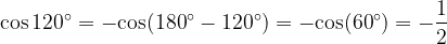 \dpi{120} \mathrm{cos\, 120^{\circ} = -cos(180^{\circ} - 120^{\circ}) = -cos(60^{\circ}) =-\frac{1}{2}}
